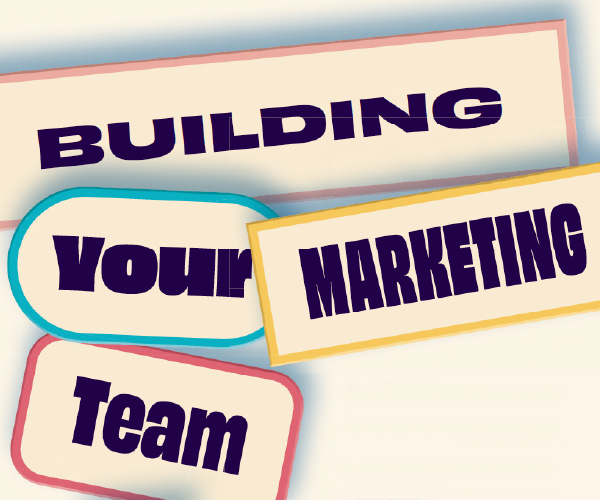 Building Your Marketing Team